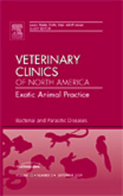 Bacterial and Parasitic Diseases, An Issue of Veterinary Clinics: Exotic Animal Practice Volume 12-3