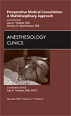 Preoperative Medical Consultation: A Multidisciplinary Approach, An Issue of Anesthesiology Clinics Volume 27-4
