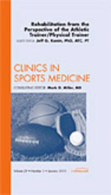 Rehabilitation from the Perspective of the Athletic Trainer/Physical Therapist, An Issue of Clinics in Sports Medicine Volume 29-1