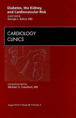 Diabetes, the Kidney, and Cardiovascular Risk, An Issue of Cardiology Clinics Volume 28-3