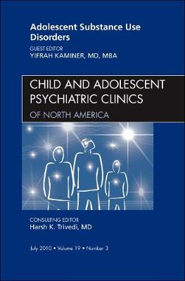 Adolescent Substance Use Disorders, An Issue of Child and Adolescent Psychiatric Clinics of North America Volume 19-3