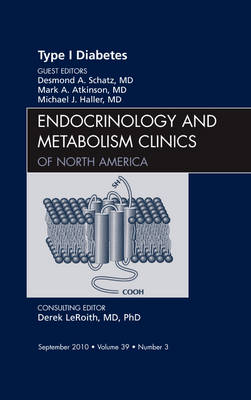Type 1 Diabetes, An Issue of Endocrinology and Metabolism Clinics of North America Volume 39-3