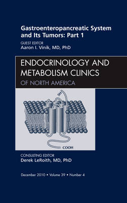Gastroenteropancreatic System and Its Tumors: Part I, An Issue of Endocrinology and Metabolism Clinics of North America Volume 39-4