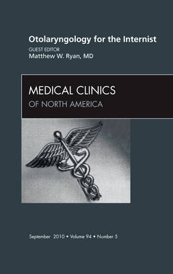 Otolaryngology for the Internist, An Issue of Medical Clinics of North America Volume 94-5