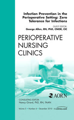 Infection Prevention in the Perioperative Setting: Zero Tolerance for Infections, An Issue of Perioperative Nursing Clinics Volume 5-4