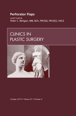 Perforator Flaps, An Issue of Clinics in Plastic Surgery Volume 37-4