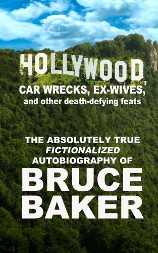 Hollywood, Car Wrecks, Ex-Wives And Other Death-Defying Feats