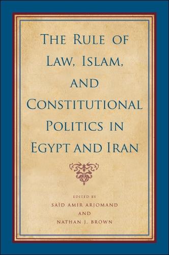 The Rule of Law, Islam, and Constitutional Politics in Egypt and Iran