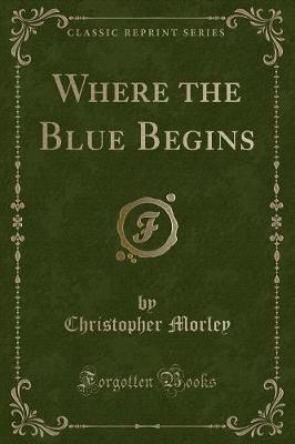 Where the Blue Begins (Classic Reprint)