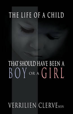 The Life of a Child That Should Have Been a Boy or a Girl