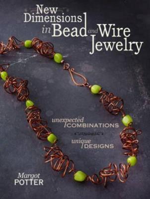 New Dimensions in Bead and Wire Jewelry