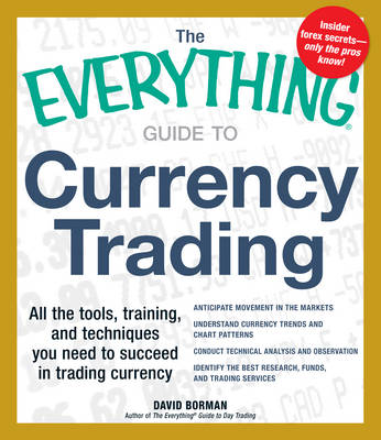 The Everything Guide to Currency Trading