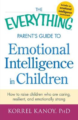 The Everything Parent's Guide to Emotional Intelligence in Children