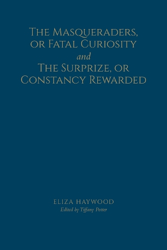 The Masqueraders, or Fatal Curiosity, and the Surprize, or Constancy Rewarded