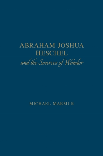 Abraham Joshua Heschel and the Sources of Wonder