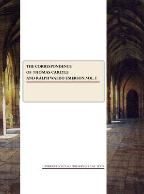 The Correspondence of Thomas Carlyle and Ralph Waldo Emerson, Vol. I