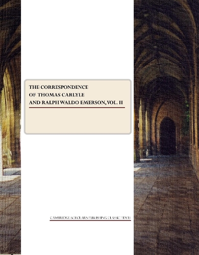 The Correspondence of Thomas Carlyle and Ralph Waldo Emerson Vol. II