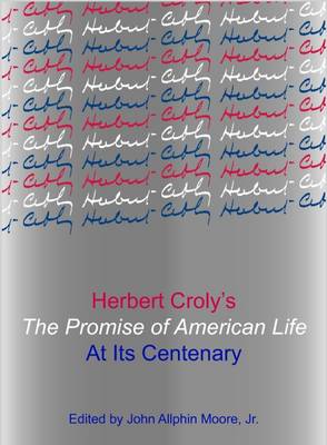 Herbert Croly’s The Promise of American Life at Its Centenary