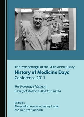 The Proceedings of the 20th Anniversary History of Medicine Days Conference 2011