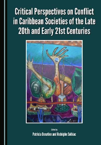 Critical Perspectives on Conflict in Caribbean Societies of the Late 20th and Early 21st Centuries