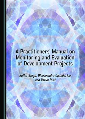 A Practitioners’ Manual on Monitoring and Evaluation of Development Projects