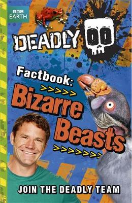 Steve Backshall's Deadly series: Deadly Factbook: Bizarre Beasts