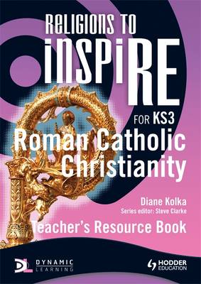 Religions to inspiRE for KS3: Roman Catholic Christianity Teacher's Resource Book