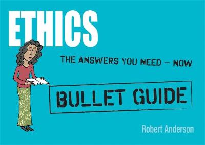 Ethics: Bullet Guides