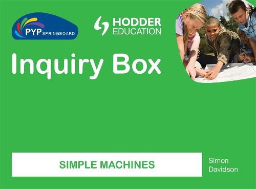 PYP Springboard Inquiry Box: Simple Machines