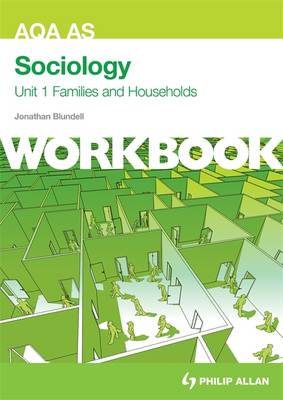 AQA AS Sociology Unit 1 Workbook: Families and Households: Workbook Unit 1