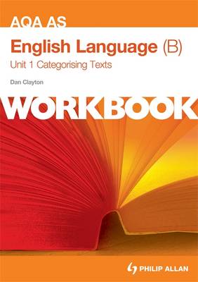 AQA AS English Language (B) Unit 1 Workbook: Categorising Texts: Workbook Unit 1