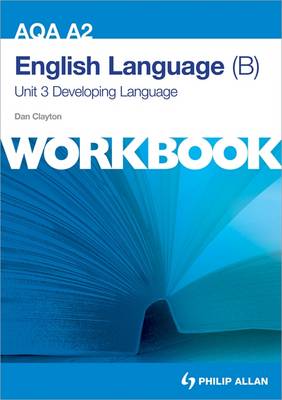 AQA A2 English Language (B) Unit 3 Workbook: Developing Language