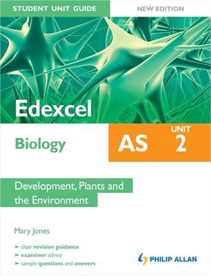 Edexcel AS Biology Student Unit Guide: Unit 2 Development, Plants and the Environment: Unit 2