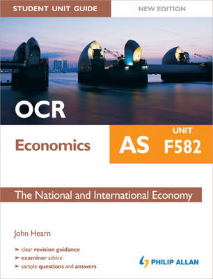 OCR AS Economics Student Unit Guide: Unit F582 the National and International Economy