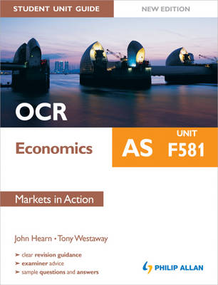OCR AS Economics Student Unit Guide: Unit F581 Markets in Action: F581