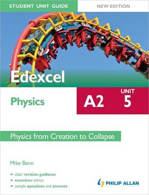 Edexcel A2 Physics Student Unit Guide New Edition: Unit 5 Physics from Creation to Collapse