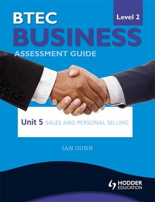 BTEC First Business Level 2 Assessment Guide: Sales and Personal Selling Unit 5