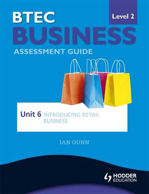 BTEC First Business Level 2 Assessment Guide: Introducing Retail Business Unit 6