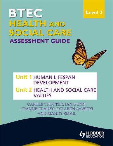 BTEC First Health and Social Care Level 2 Assessment Guide: Unit 1 Human Lifespan Development & Unit 2 Health and Social Care Values