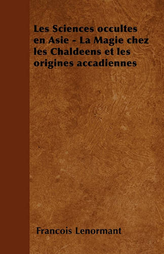 Les Sciences occultes en Asie - La Magie chez les Chaldeens et les origines accadiennes