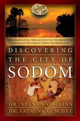 Discovering Sodom, the Fascinating, True Account of the Discovery of the Old Testament's Most Infamous City
