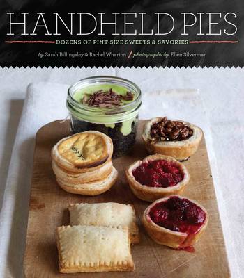 Handheld Pies: Pint-sized Sweets and Savories