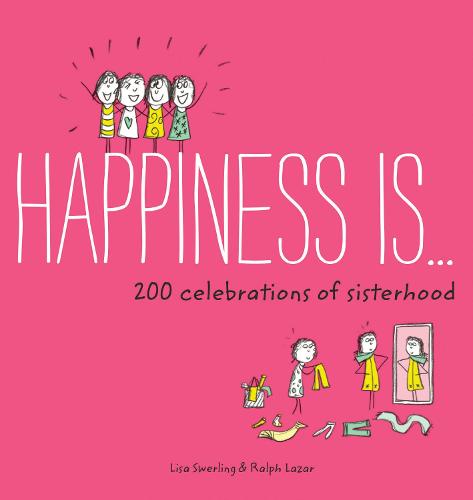 Happiness Is . . . 200 Celebrations of Sisterhood