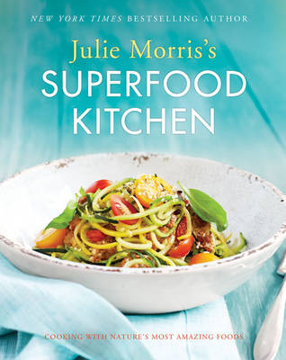 Julie Morris's Superfood Kitchen: Volume 1