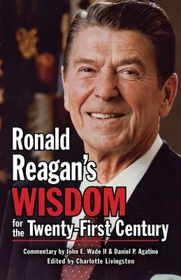 Ronald Reagan's Wisdom for the Twenty-First Century