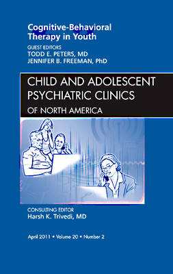 Cognitive - Behavioral Therapy in Youth, An Issue of Child and Adolescent Psychiatric Clinics of North America Volume 20-2