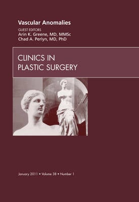 Vascular Anomalies, An Issue of Clinics in Plastic Surgery Volume 38-1