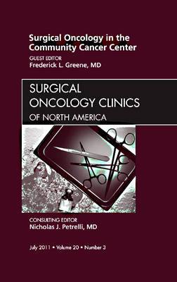Surgical Oncology in the Community Cancer Center, An Issue of Surgical Oncology Clinics Volume 20-3