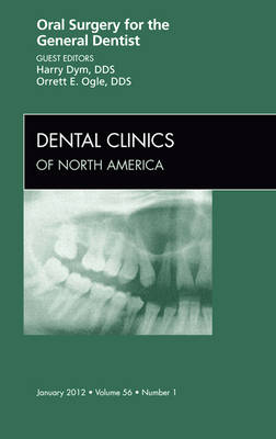 Oral Surgery for the General Dentist, An Issue of Dental Clinics Volume 56-1
