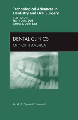Technological Advances in Dentistry and Oral Surgery, An Issue of Dental Clinics Volume 55-3